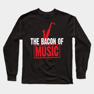 The Bacon of Music Design Saxophone Long Sleeve T-Shirt